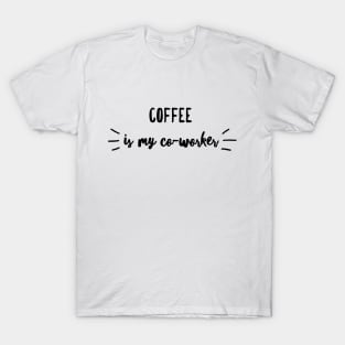 Coffee is my co-worker T-Shirt